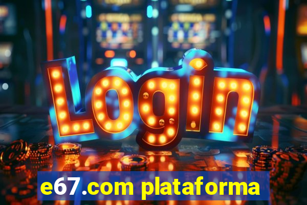 e67.com plataforma